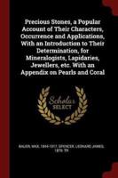 Precious Stones, a Popular Account of Their Characters, Occurrence and Applications, With an Introduction to Their Determination, for Mineralogists, Lapidaries, Jewellers, Etc. With an Appendix on Pearls and Coral