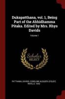 Dukapatthana, Vol. 1, Being Part of the Abhidhamma Pitaka. Edited by Mrs. Rhys Davids; Volume 1