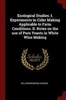Enological Studies. I. Experiments in Cider Making Applicable to Farm Conditions. II. Notes on the Use of Pure Yeasts in White Wine Making