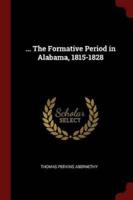 ... The Formative Period in Alabama, 1815-1828