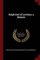 Ralph Earl of Lovelace; A Memoir