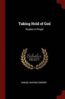 Taking Hold of God