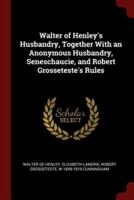 Walter of Henley's Husbandry, Together With an Anonymous Husbandry, Seneschaucie, and Robert Grosseteste's Rules