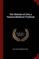 The Distichs of Cato; A Famous Medieval Textbook