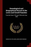Genealogical and Biographical Record of the Lewis and Grisell Families