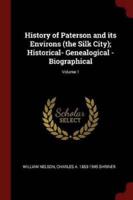 History of Paterson and Its Environs (The Silk City); Historical- Genealogical - Biographical; Volume 1