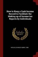 How to Keep a Cash Income Record to Facilitate the Making Up of Income Tax Reports by Individuals