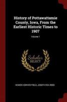 History of Pottawattamie County, Iowa, from the Earliest Historic Times to 1907; Volume 1