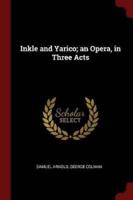 Inkle and Yarico; An Opera, in Three Acts