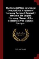 The Material Used in Musical Composition; A System of Harmony Designed Originally for Use in the English Harmony Classes of the Conservatory of Music at Stuttgart