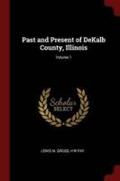 Past and Present of DeKalb County, Illinois; Volume 1