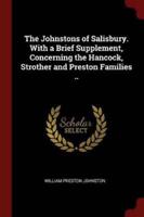 The Johnstons of Salisbury. With a Brief Supplement, Concerning the Hancock, Strother and Preston Families ..