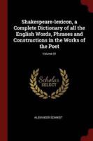 Shakespeare-Lexicon, a Complete Dictionary of All the English Words, Phrases and Constructions in the Works of the Poet; Volume 01