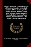 Family Memorial. Part 1. Genealogy of Fourteen Families of the Early Settlers of New-England, of the Names of Alden, Adams, Arnold, Bass, Billings, Capen, Copeland, French, Hobart, Jackson, Paine, Thayer, Wales and White ... All These Families Are More Or