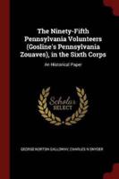 The Ninety-Fifth Pennsylvania Volunteers (Gosline's Pennsylvania Zouaves), in the Sixth Corps