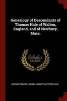 Genealogy of Descendants of Thomas Hale of Walton, England, and of Newbury, Mass.