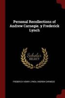 Personal Recollections of Andrew Carnegie. Y Frederick Lynch