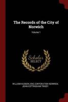The Records of the City of Norwich; Volume 1