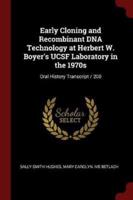 Early Cloning and Recombinant DNA Technology at Herbert W. Boyer's Ucsf Laboratory in the 1970S