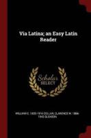 Via Latina; An Easy Latin Reader