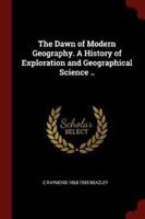 The Dawn of Modern Geography. A History of Exploration and Geographical Science ..