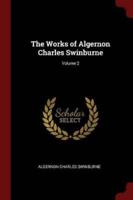 The Works of Algernon Charles Swinburne; Volume 2