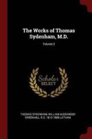 The Works of Thomas Sydenham, M.D.; Volume 2