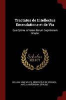 Tractatus De Intellectus Emendatione Et De Via