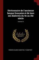 Dictionnaire De L'ancienne Langue Française Et De Tous Ses Dialectes Du 9E Au 15E Siècle; Volume 10