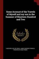 Some Account of the Travels of Myself and My Son in the Summer of Nineteen Hundred and Two