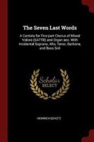 The Seven Last Words: A Cantata for Five-part Chorus of Mixed Voices (SATTB) and Organ acc. With Incidental Soprano, Alto, Tenor, Baritone, and Bass Soli