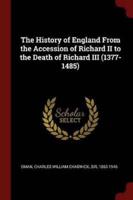 The History of England From the Accession of Richard II to the Death of Richard III (1377-1485)