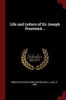 Life and Letters of Sir Joseph Prestwich ..