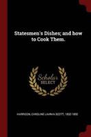 Statesmen's Dishes; and How to Cook Them.