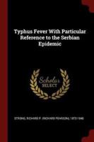 Typhus Fever With Particular Reference to the Serbian Epidemic