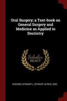 Oral Surgery; a Text-Book on General Surgery and Medicine as Applied to Dentistry