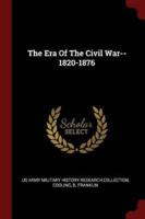 The Era of the Civil War--1820-1876