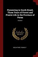 Pioneering in South Brazil, Three Years of Forest and Prairie Life in the Province of Paraa; Volume 1