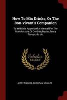 How To Mix Drinks, Or The Bon-Vivant's Companion