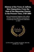 History of the Town of Jaffrey, New Hampshire, From the Date of the Masonian Charter to the Present Time, 1749-1880