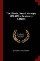 The Illinois Central Heritage, 1851-1951; a Centenary Address