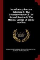 Introductory Lecture Delivered At The Commencement Of The Second Session Of The Medical College Of South-Carolina