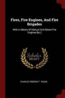 Fires, Fire Engines, And Fire Brigades