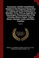 Documents, Chiefly Unpublished, Relating to the Huguenot Emigration to Virginia and to the Settlement at Manakin-Town, With an Appendix of Genealogies, Presenting Data of the Fontaine, Maury, Dupuy, Trabue, Marye, Chastain, Cocke, and Other Families; Volum