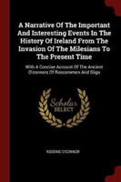 A Narrative of the Important and Interesting Events in the History of Ireland from the Invasion of the Milesians to the Present Time