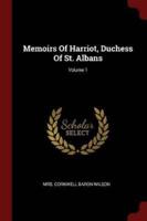 Memoirs of Harriot, Duchess of St. Albans; Volume 1