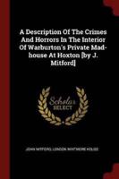 A Description Of The Crimes And Horrors In The Interior Of Warburton's Private Mad-House At Hoxton [By J. Mitford]