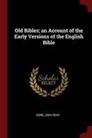 Old Bibles; An Account of the Early Versions of the English Bible
