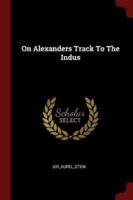 On Alexanders Track To The Indus