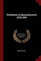 Orthodoxy in Massachusetts 1630 1950